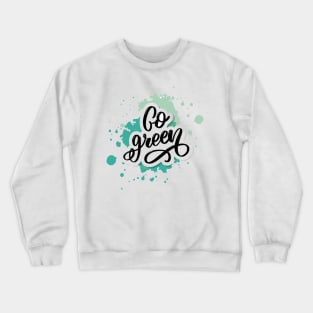 go green t-shirt Crewneck Sweatshirt